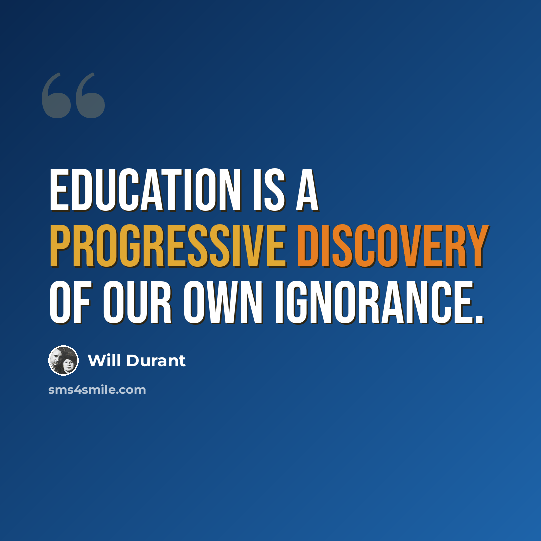 “Education is a progressive discovery of our own ignorance.” quote by Will Durant