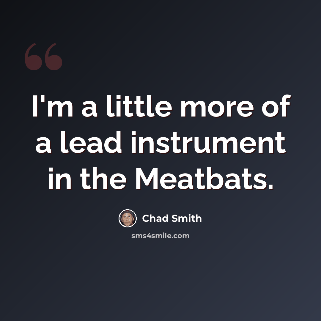 “I'm a little more of a lead instrument in the Meatbats.” quote by Chad Smith