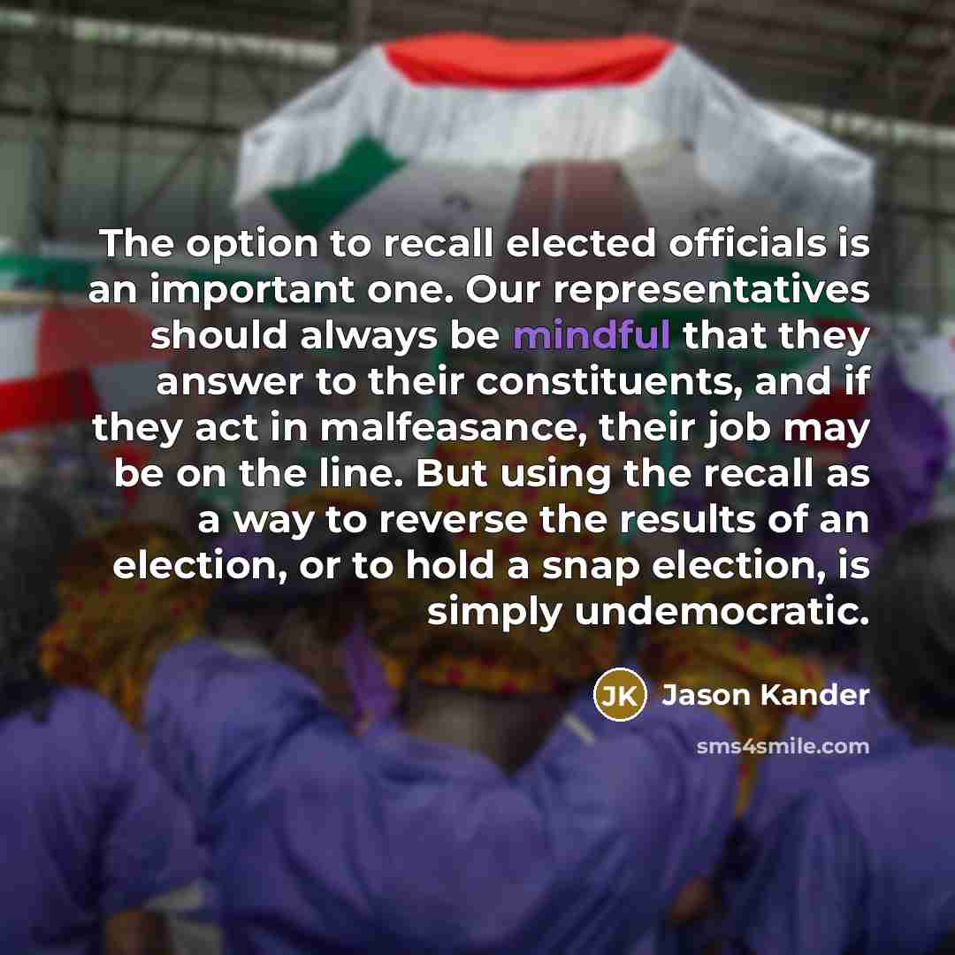 “The option to recall elected officials is an important one. Our representatives should always be mindful that they answer to their constituents, and if they act in malfeasance, their job may be on the line. But using the recall as a way to reverse the results of an election, or to hold a snap…” quote by Jason Kander