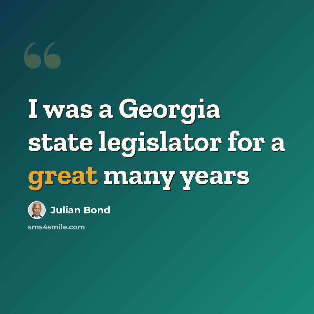 “I was a Georgia state legislator for a great many years” quote by Julian Bond
