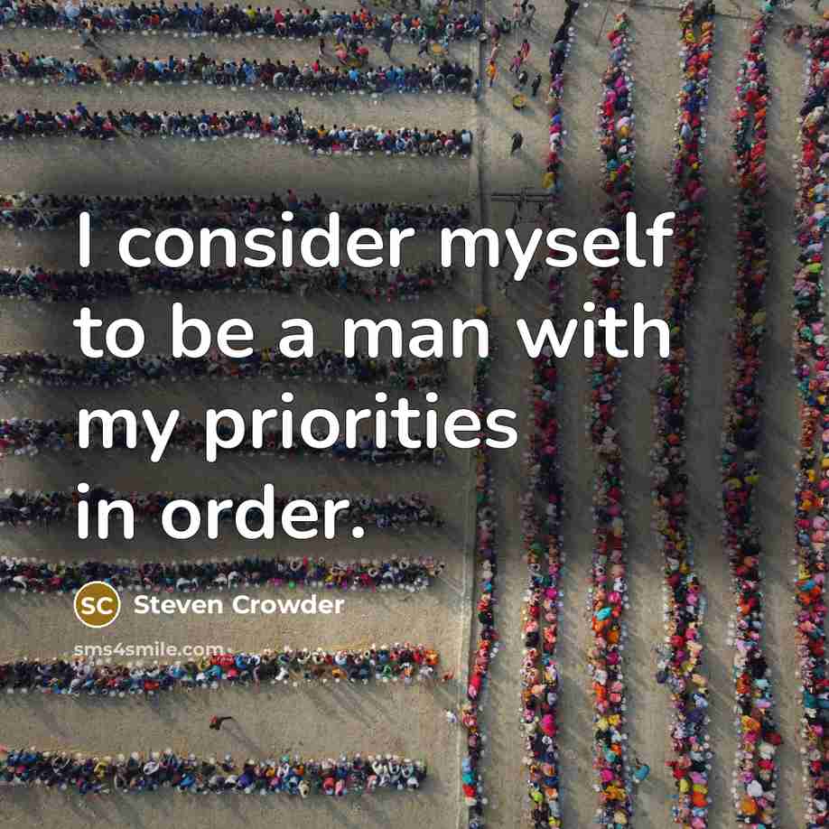 “I consider myself to be a man with my priorities in order.” quote by Steven Crowder