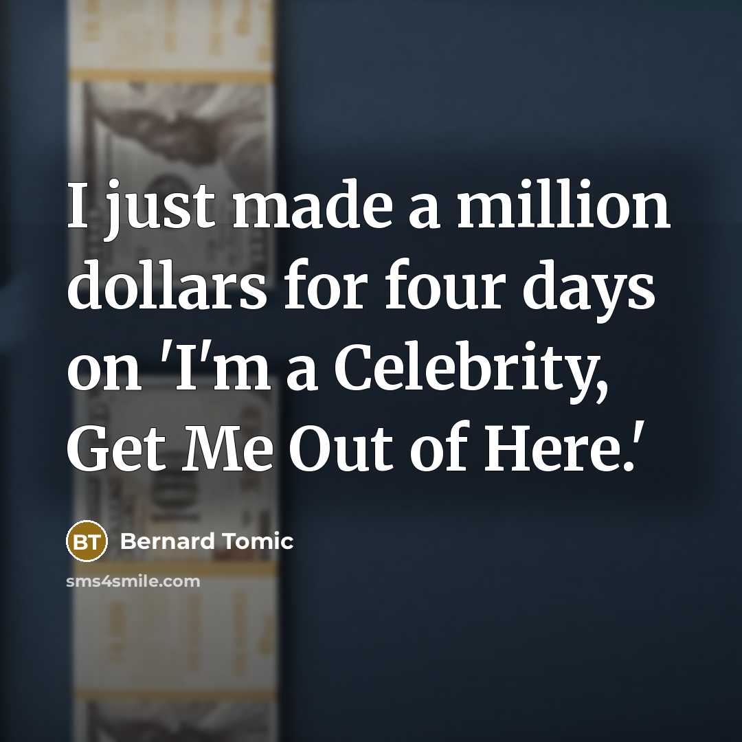 “I just made a million dollars for four days on 'I'm a Celebrity, Get Me Out of Here.'” quote by Bernard Tomic