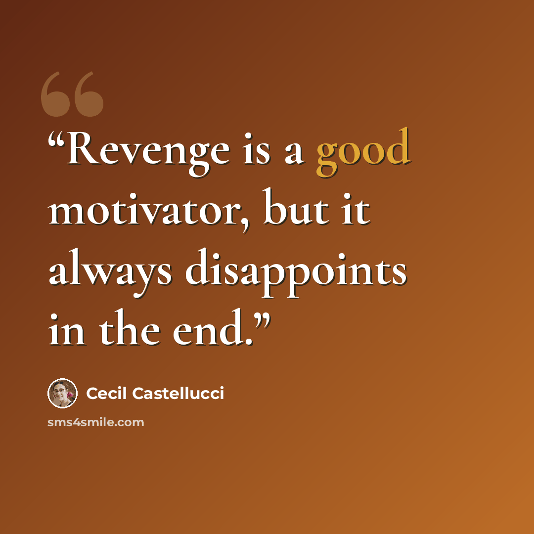 “Revenge is a good motivator, but it always disappoints in the end.” quote by Cecil Castellucci