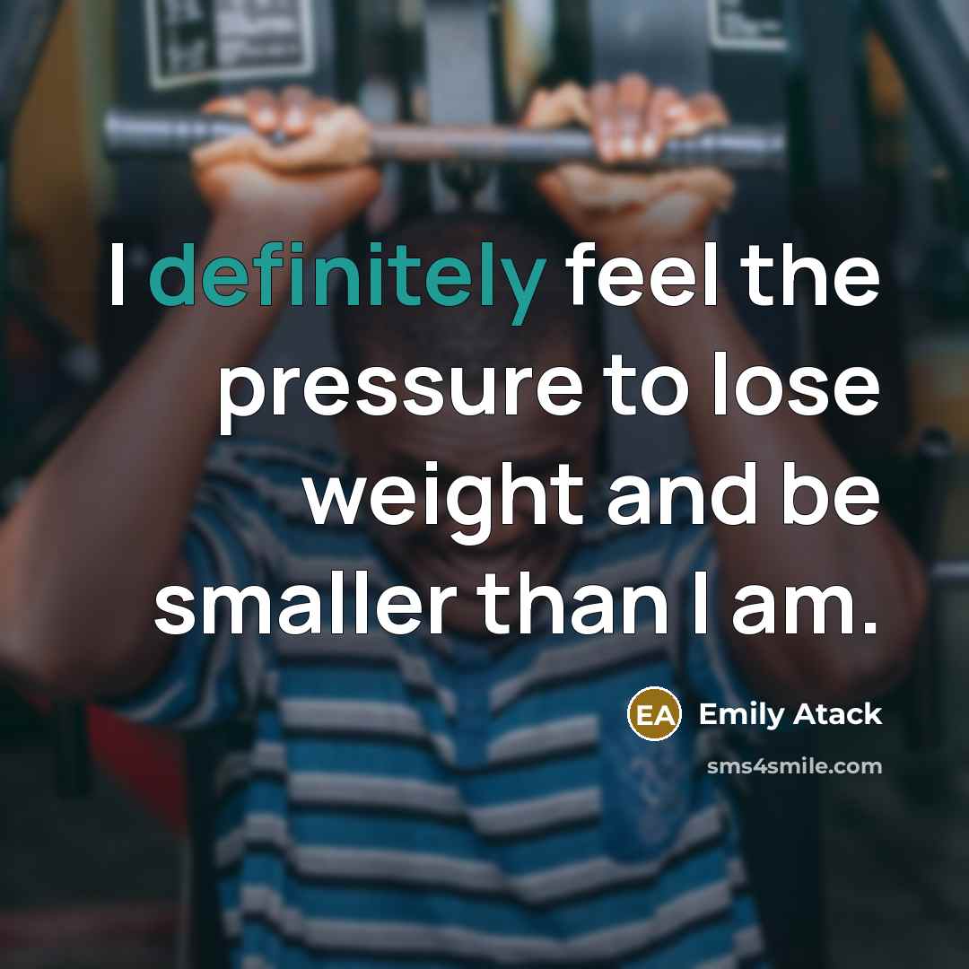 “I definitely feel the pressure to lose weight and be smaller than I am.” quote by Emily Atack