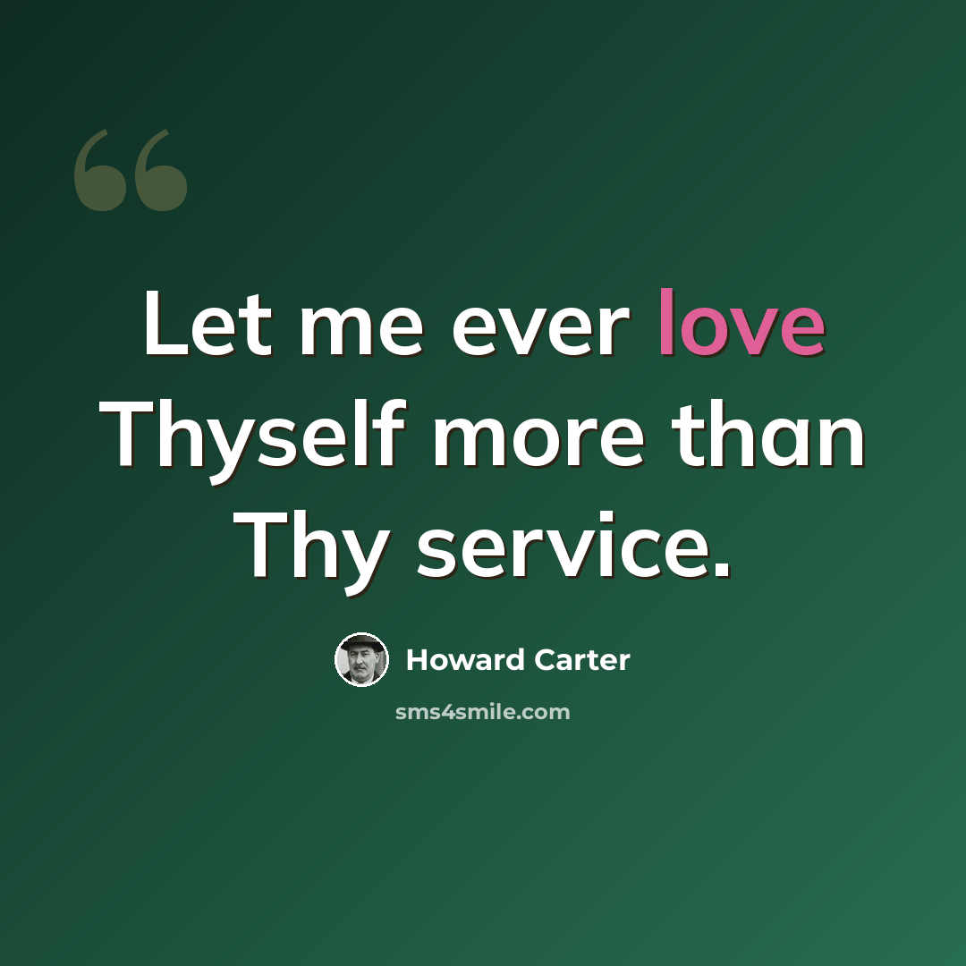 “Let me ever love Thyself more than Thy service.” quote by Howard Carter