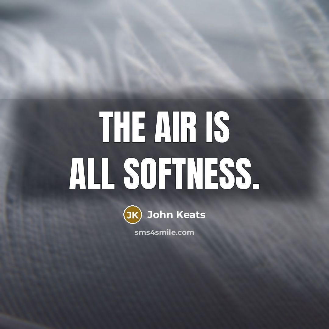 “The air is all softness.” quote by John Keats