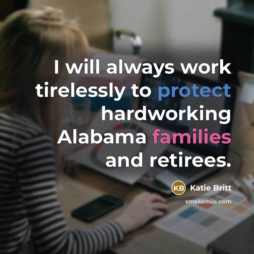 “I will always work tirelessly to protect hardworking Alabama families and retirees.” quote by Katie Britt