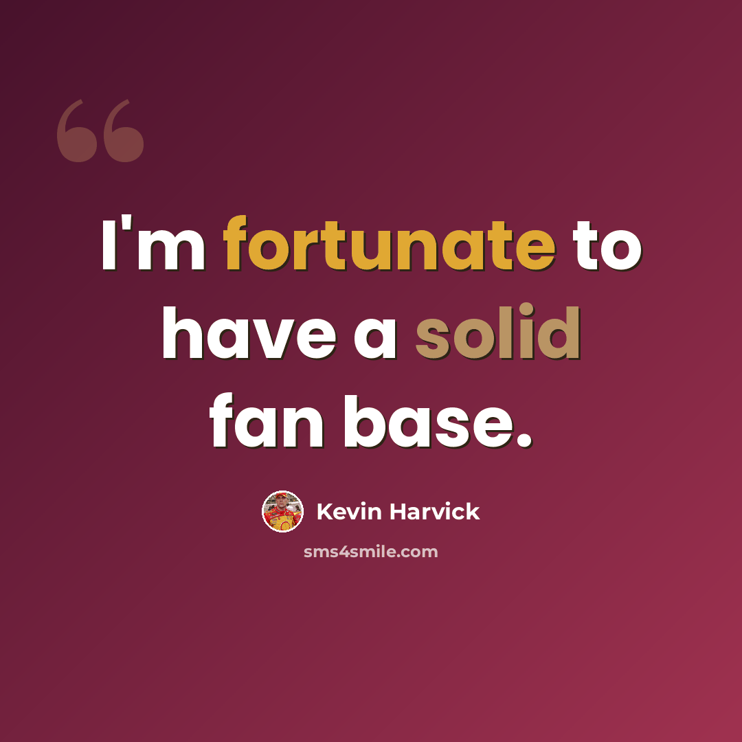 “I'm fortunate to have a solid fan base.” quote by Kevin Harvick