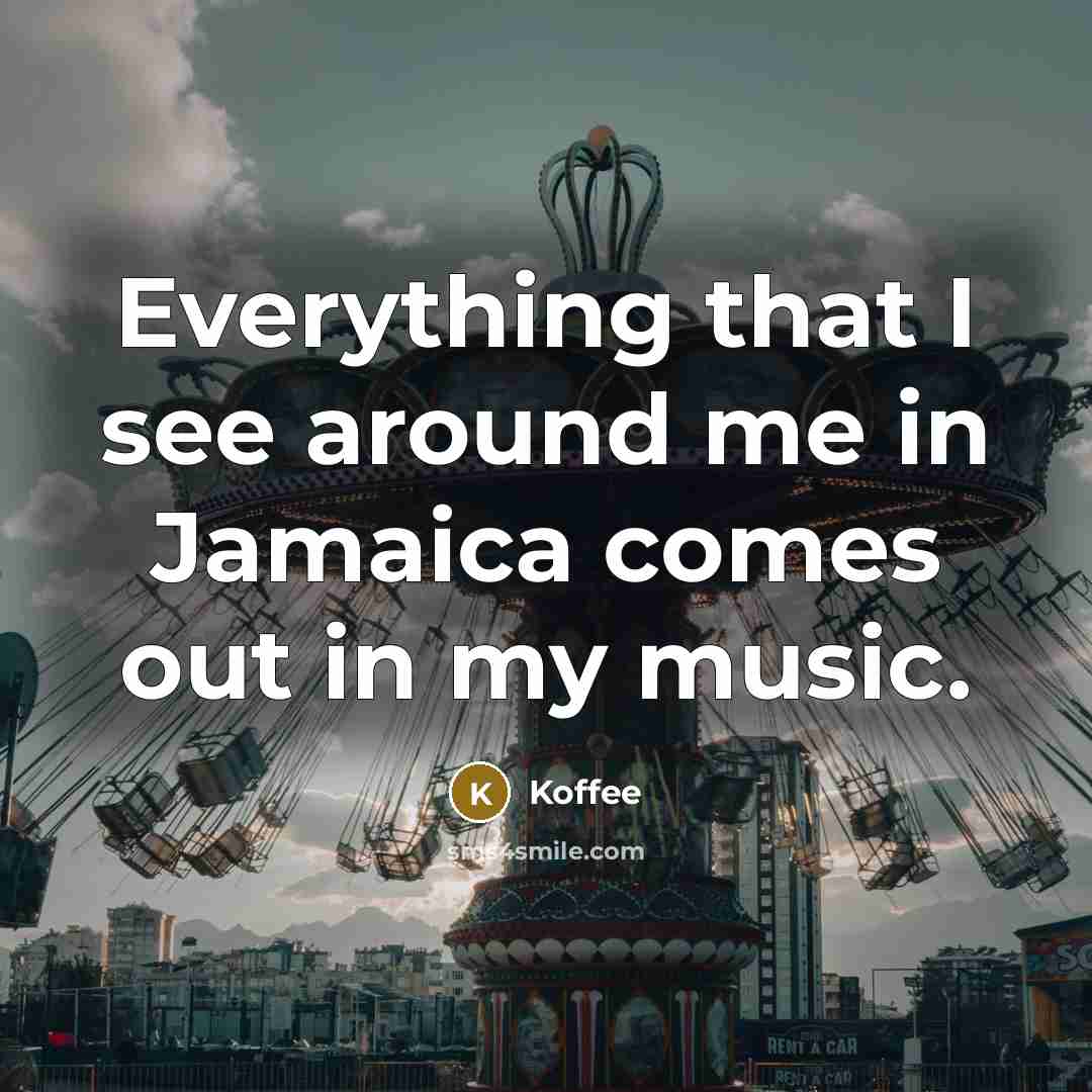 “Everything that I see around me in Jamaica comes out in my music.” quote by Koffee