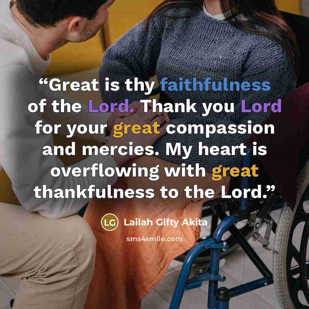 “Great is thy faithfulness of the Lord. Thank you Lord for your great compassion and mercies. My heart is overflowing with great thankfulness to the Lord.” quote by Lailah Gifty Akita