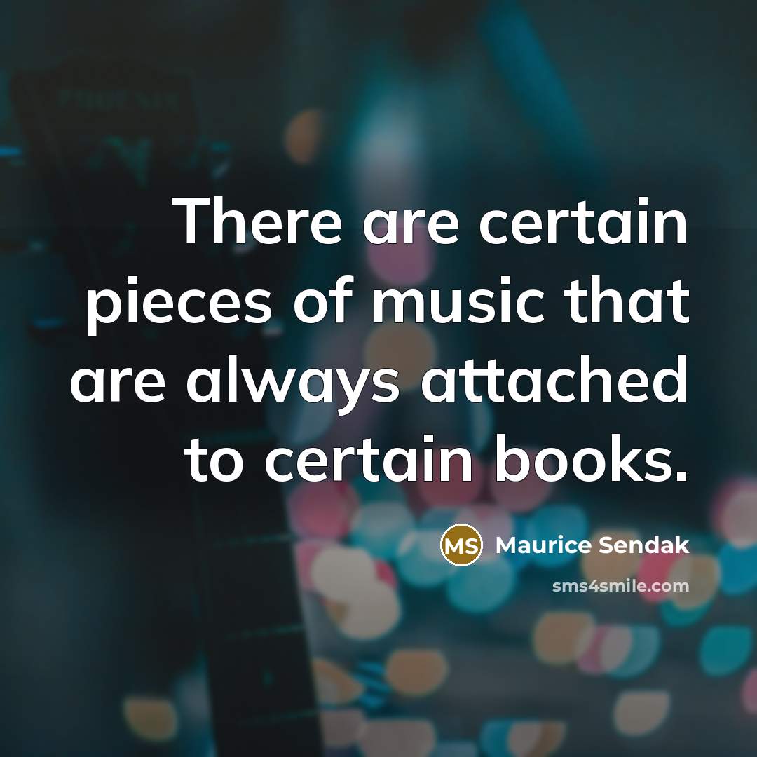 “There are certain pieces of music that are always attached to certain books.” quote by Maurice Sendak