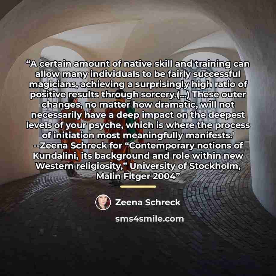 “A certain amount of native skill and training can allow many individuals to be fairly successful magicians, achieving a surprisingly high ratio of positive results through sorcery.(...) These outer changes, no matter how dramatic, will not necessarily have a deep impact on the deepest levels of…” quote by Zeena Schreck
