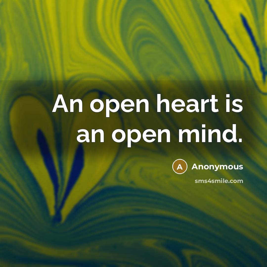 “An open heart is an open mind.” quote by Anonymous