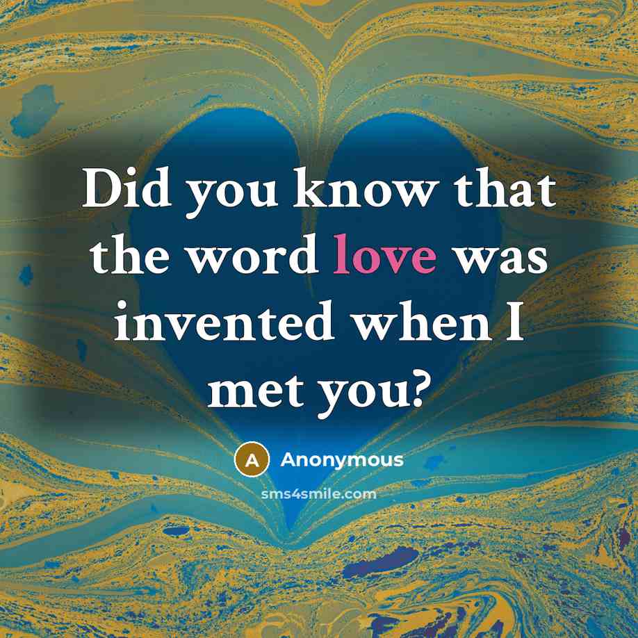 “Did you know that the word love was invented when I met you?” quote by Anonymous