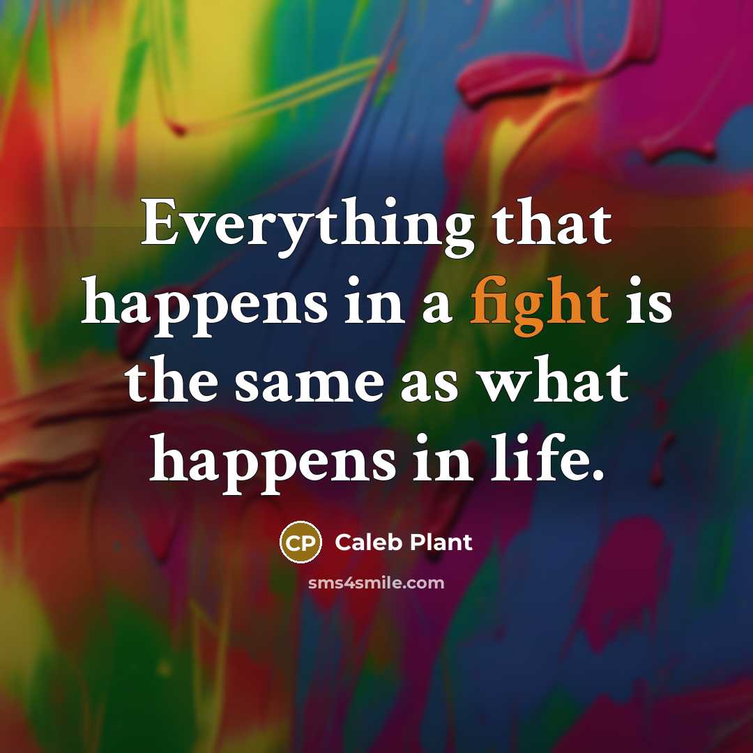“Everything that happens in a fight is the same as what happens in life.” quote by Caleb Plant