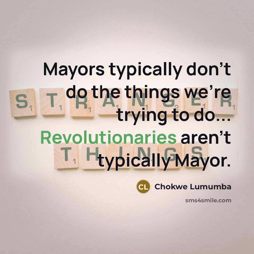 “Mayors typically don't do the things we're trying to do... Revolutionaries aren't typically Mayor.” quote by Chokwe Lumumba
