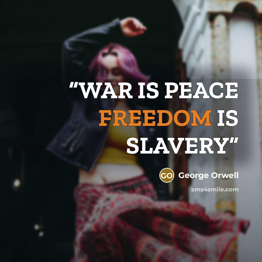 “WAR IS PEACE FREEDOM IS SLAVERY” quote by George Orwell