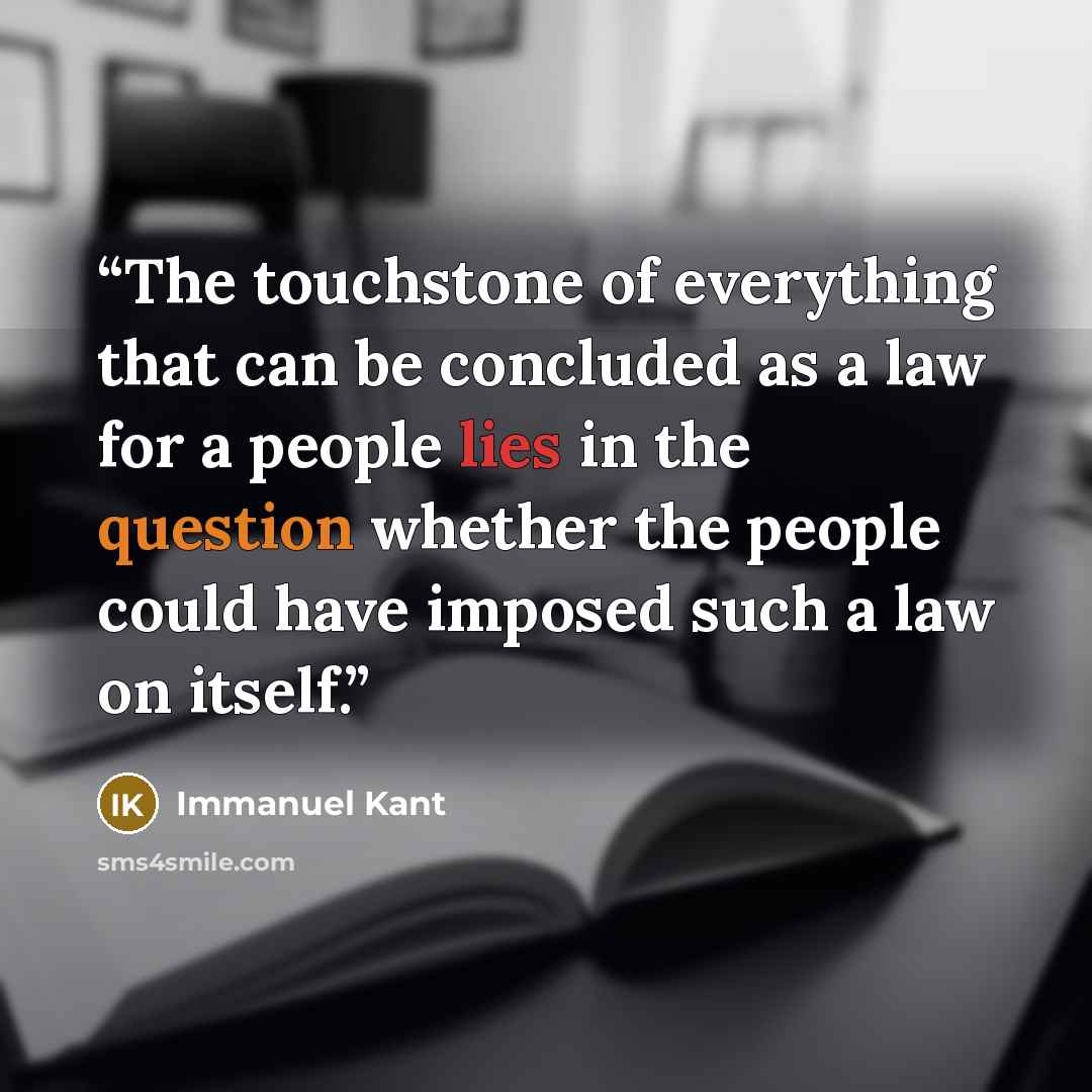 “The touchstone of everything that can be concluded as a law for a people lies in the question whether the people could have imposed such a law on itself.” quote by Immanuel Kant