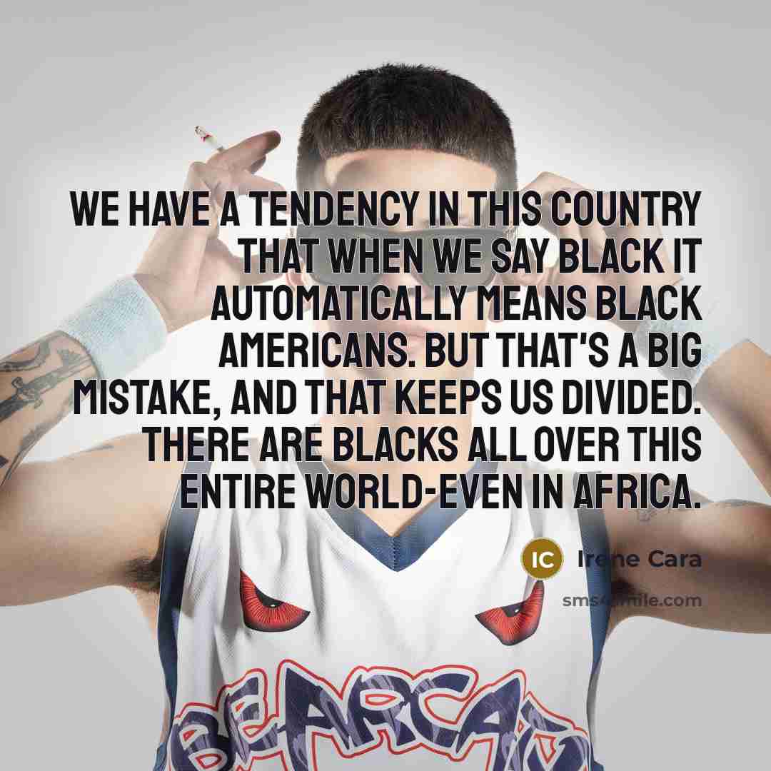 “We have a tendency in this country that when we say Black it automatically means Black Americans. But that's a big mistake, and that keeps us divided. There are Blacks all over this entire world-even in Africa.” quote by Irene Cara