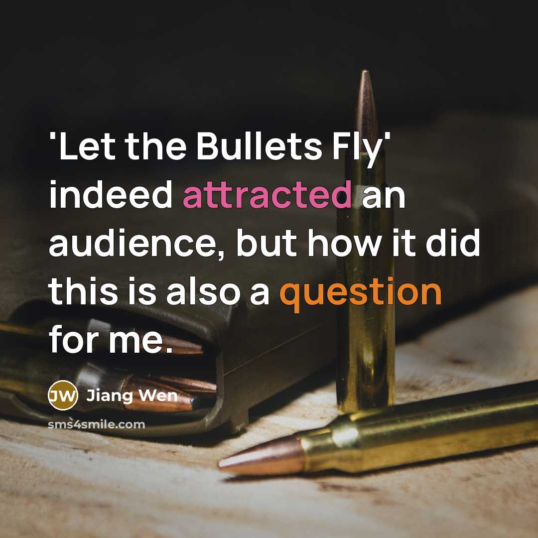 “'Let the Bullets Fly' indeed attracted an audience, but how it did this is also a question for me.” quote by Jiang Wen