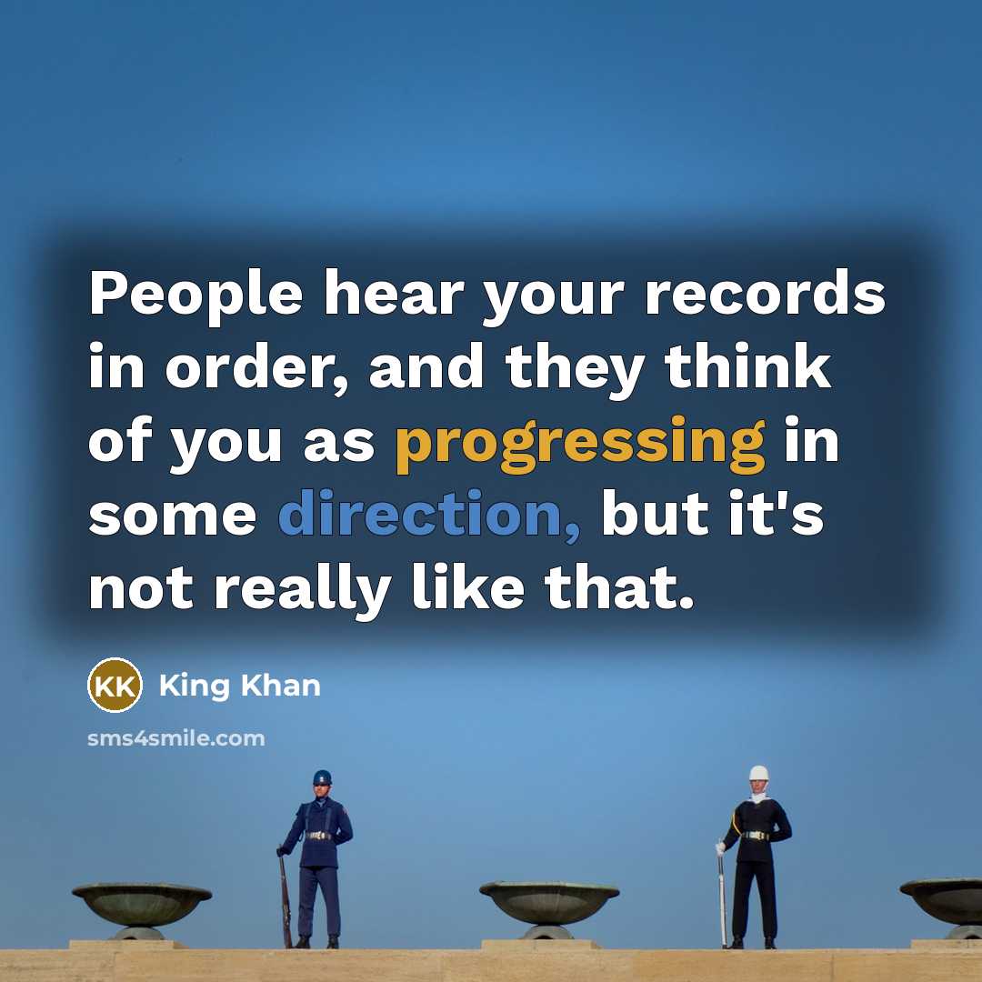 “People hear your records in order, and they think of you as progressing in some direction, but it's not really like that.” quote by King Khan