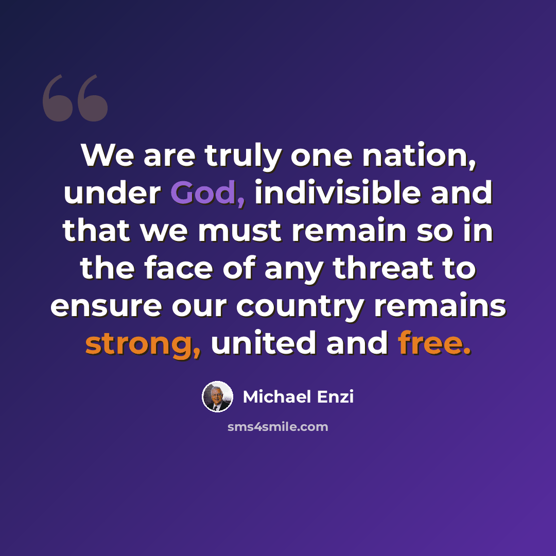 “We are truly one nation, under God, indivisible and that we must remain so in the face of any threat to ensure our country remains strong, united and free.” quote by Michael Enzi