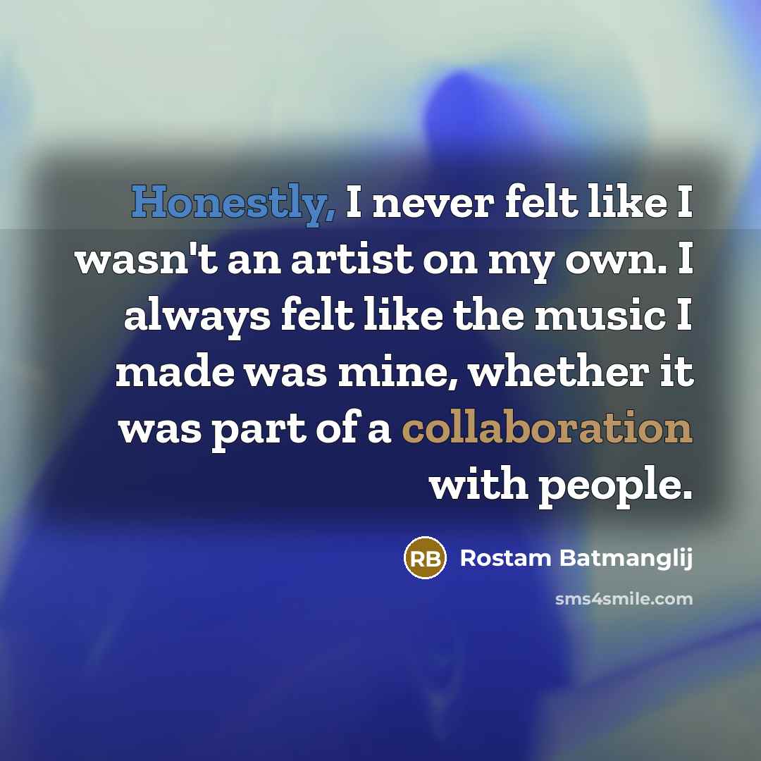 “Honestly, I never felt like I wasn't an artist on my own. I always felt like the music I made was mine, whether it was part of a collaboration with people.” quote by Rostam Batmanglij