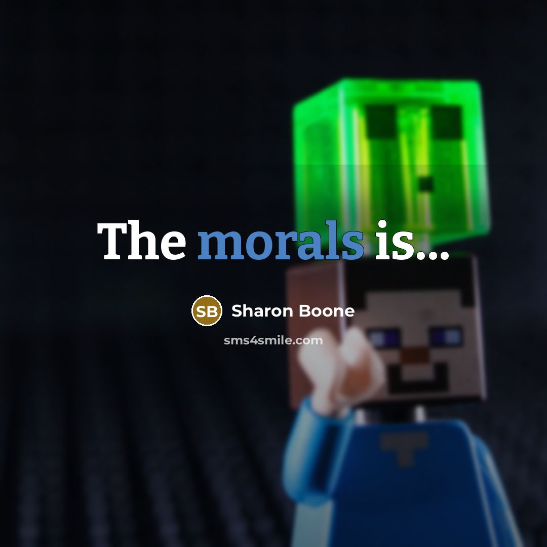 “The morals is...” quote by Sharon Boone