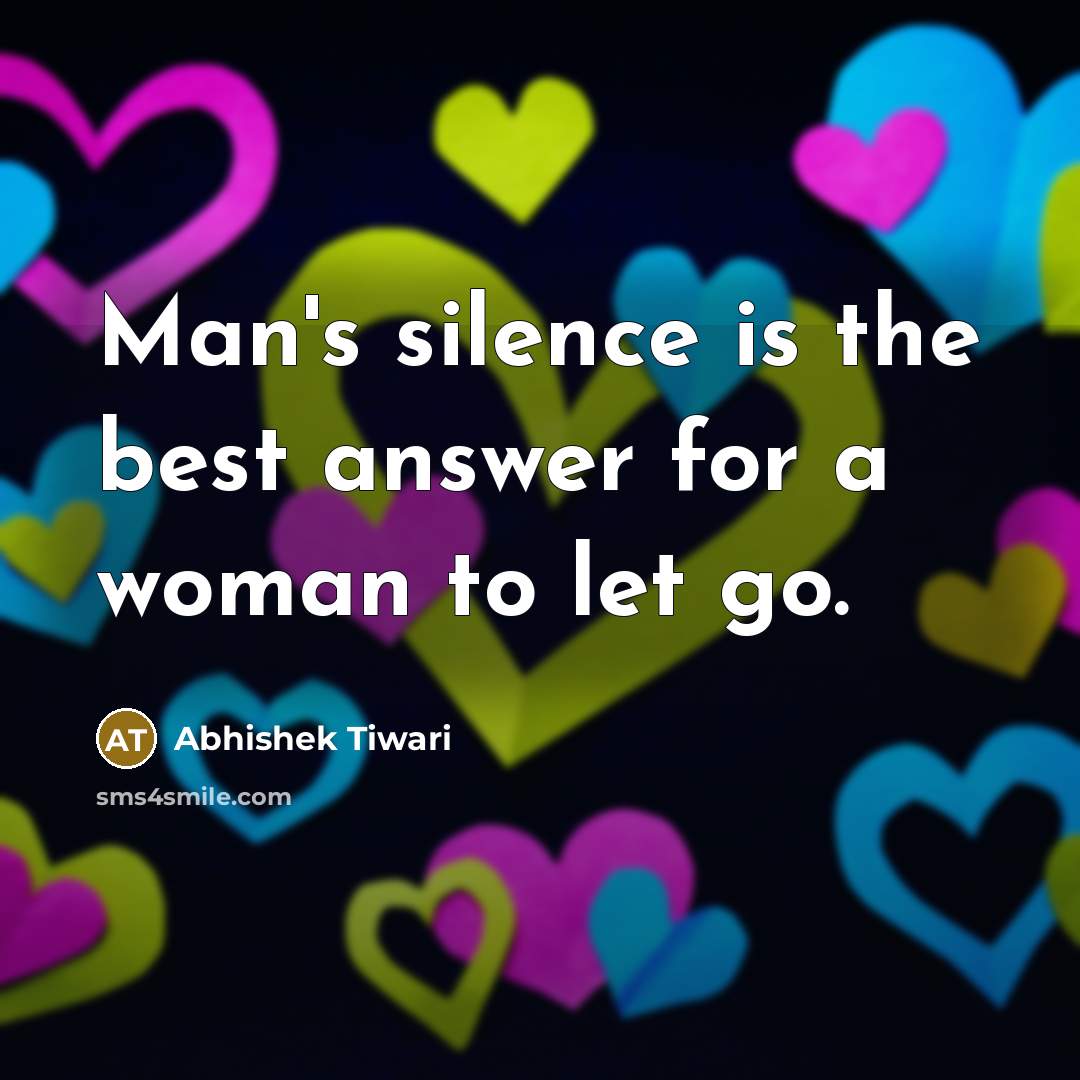 “Man's silence is the best answer for a woman to let go.” quote by Abhishek Tiwari