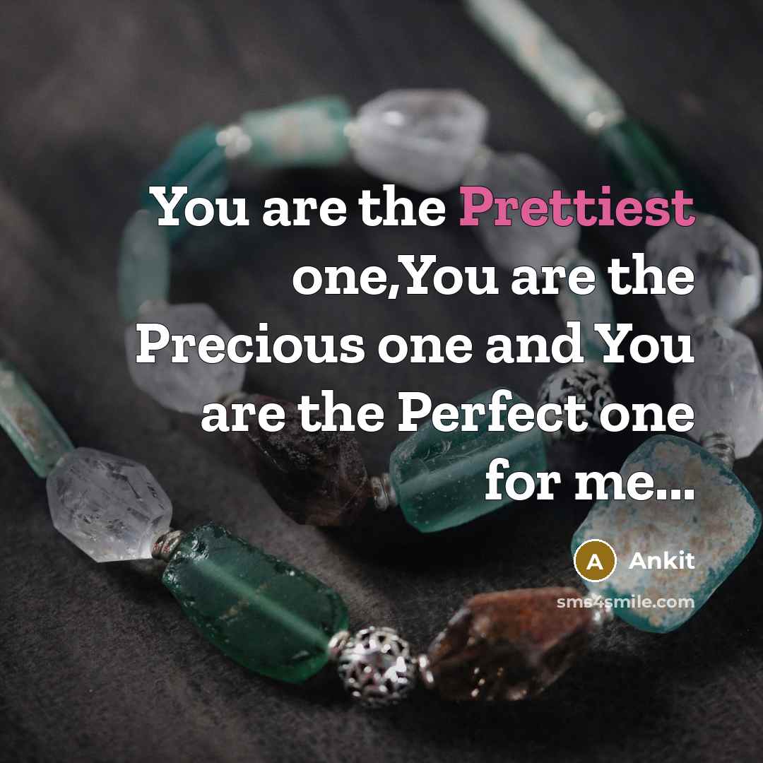 “You are the Prettiest one,You are the Precious one and You are the Perfect one for me...” quote by Ankit