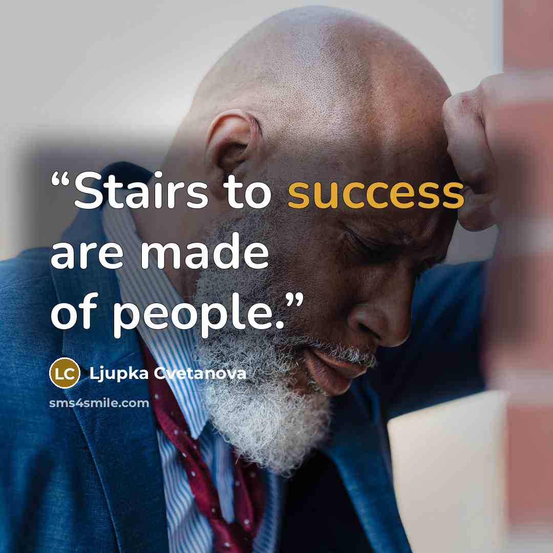 “Stairs to success are made of people.” quote by Ljupka Cvetanova