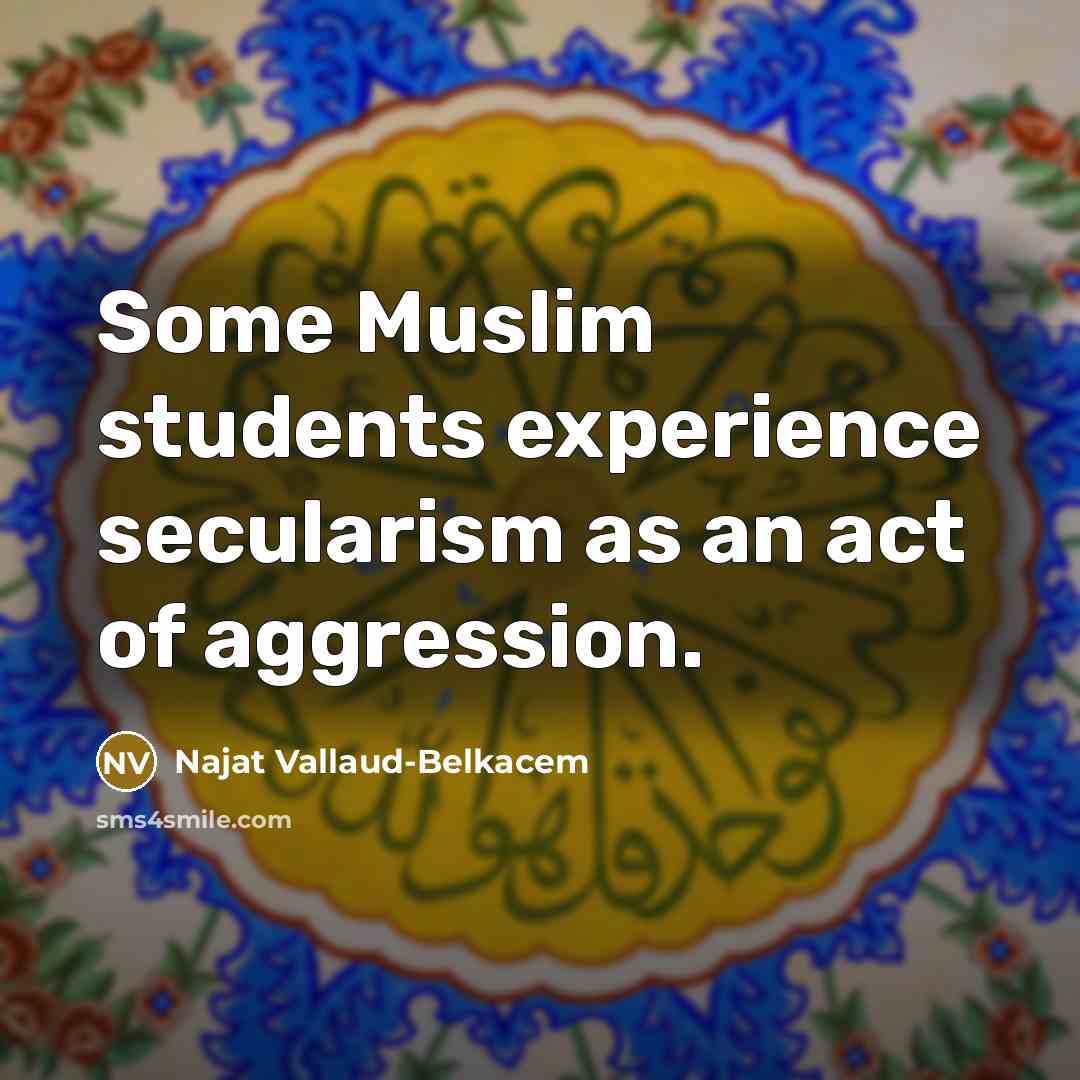 “Some Muslim students experience secularism as an act of aggression.” quote by Najat Vallaud-Belkacem