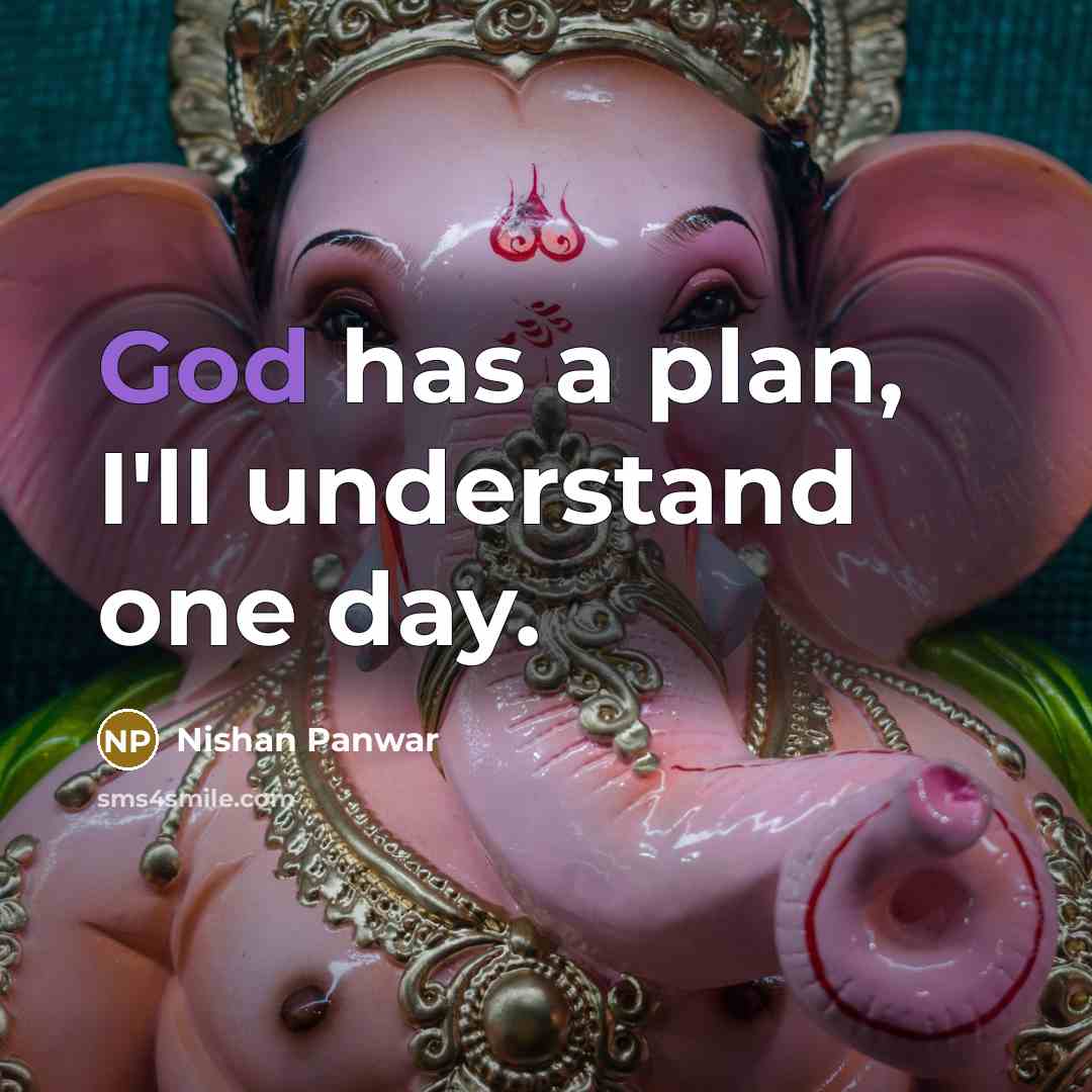 “God has a plan, I'll understand one day.” quote by Nishan Panwar