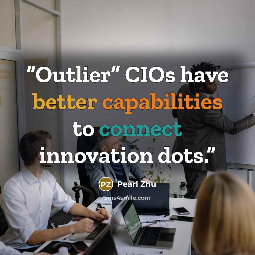 “Outlier” CIOs have better capabilities to connect innovation dots.” quote by Pearl Zhu