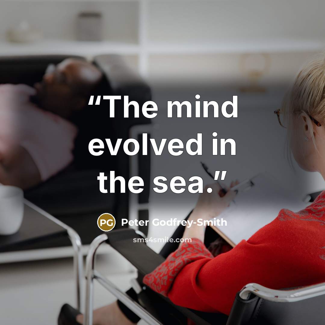 “The mind evolved in the sea.” quote by Peter Godfrey-Smith