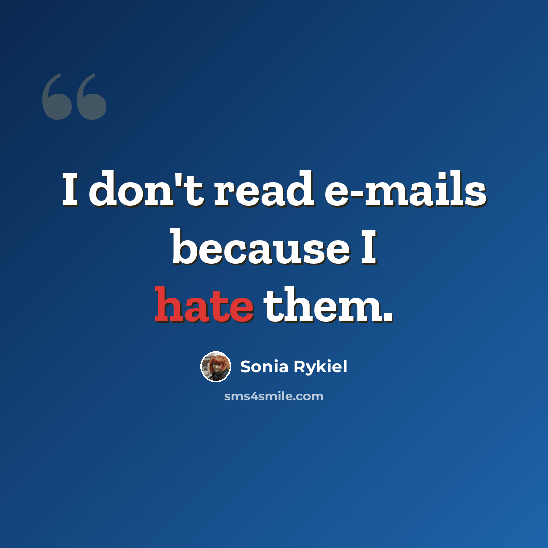 “I don't read e-mails because I hate them.” quote by Sonia Rykiel