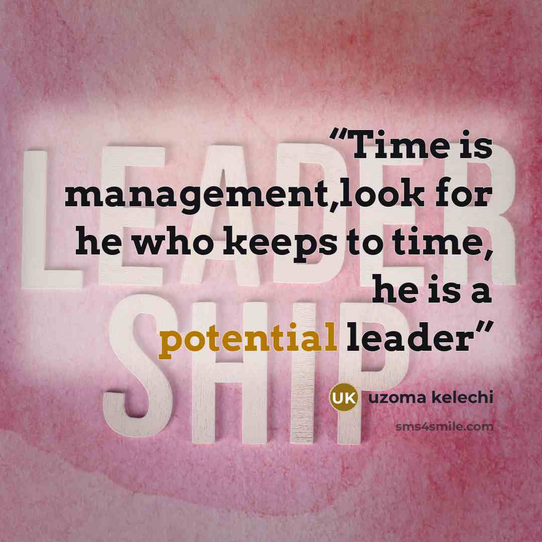 “Time is management,look for he who keeps to time, he is a potential leader” quote by Uzoma Kelechi