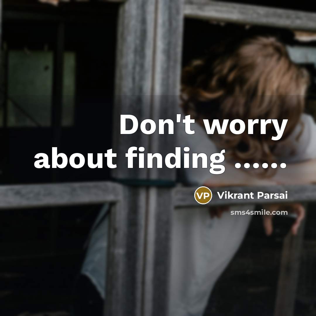 “Don't worry about finding ……” quote by Vikrant Parsai
