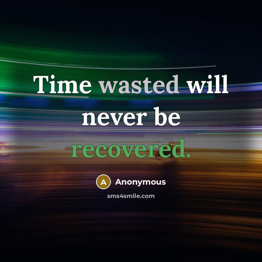 “Time wasted will never be recovered.” quote by Anonymous