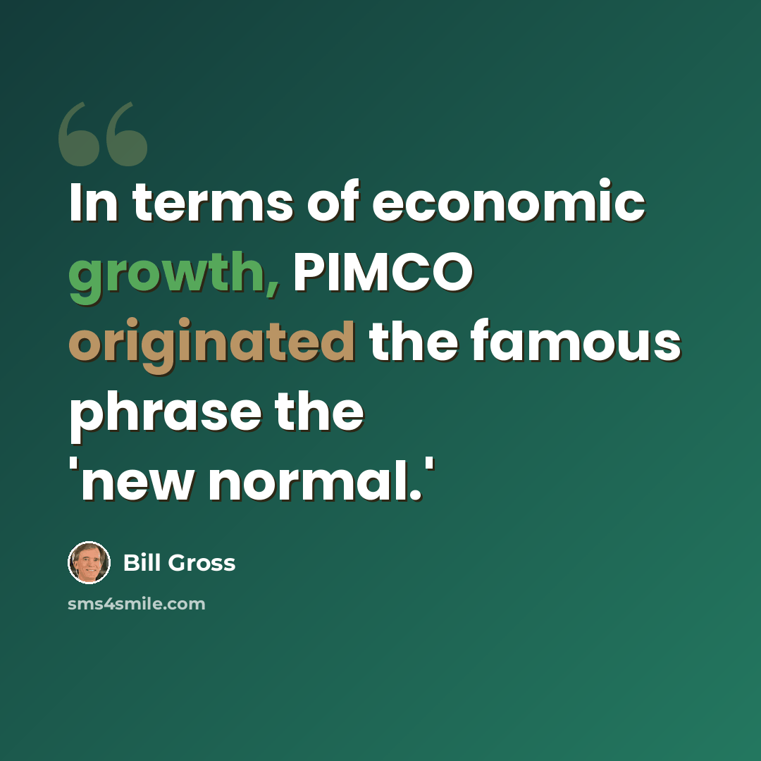 “In terms of economic growth, PIMCO originated the famous phrase the 'new normal.'” quote by Bill Gross