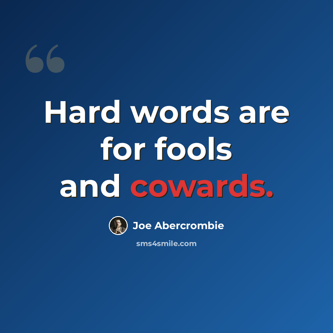 “Hard words are for fools and cowards.” quote by Joe Abercrombie