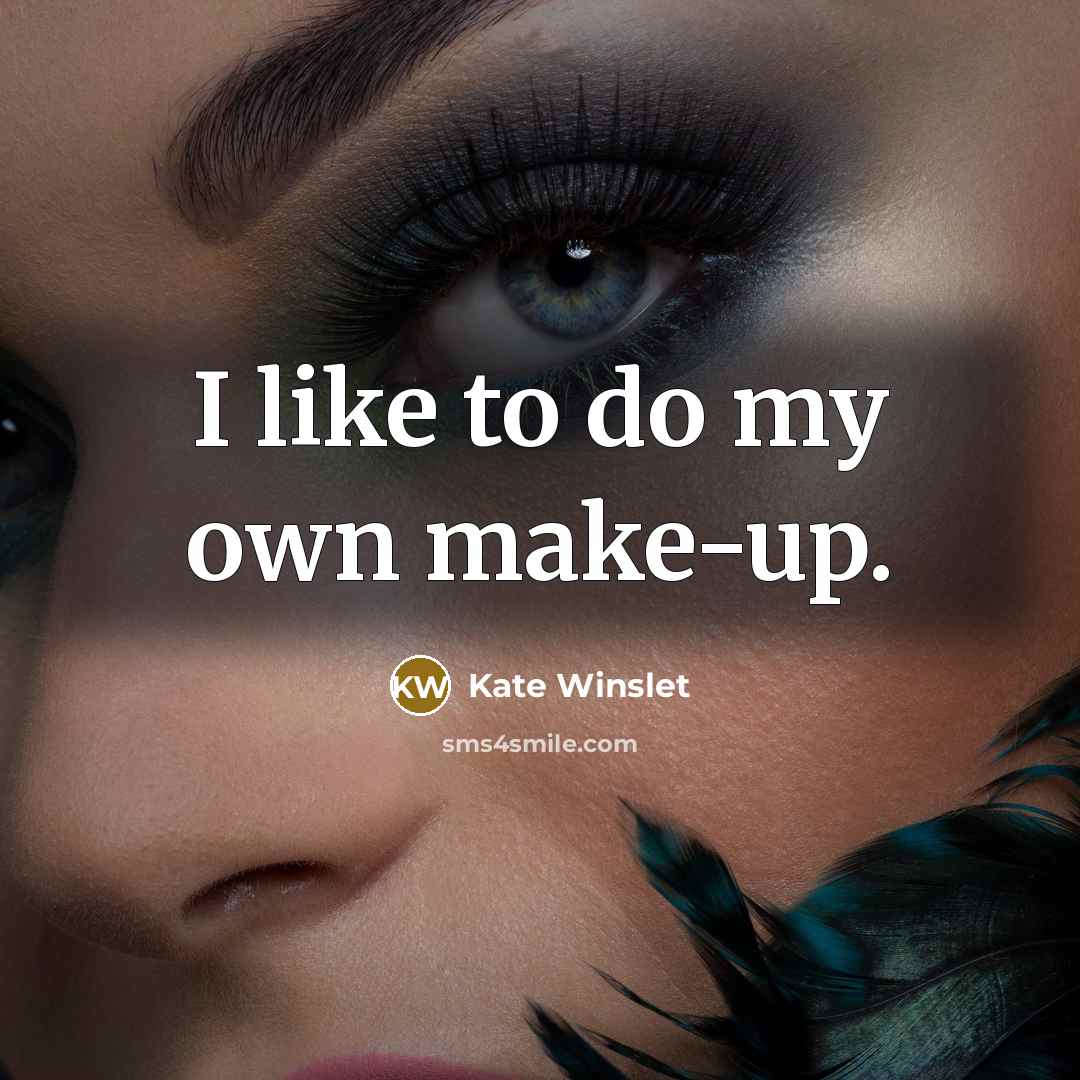 “I like to do my own make-up.” quote by Kate Winslet