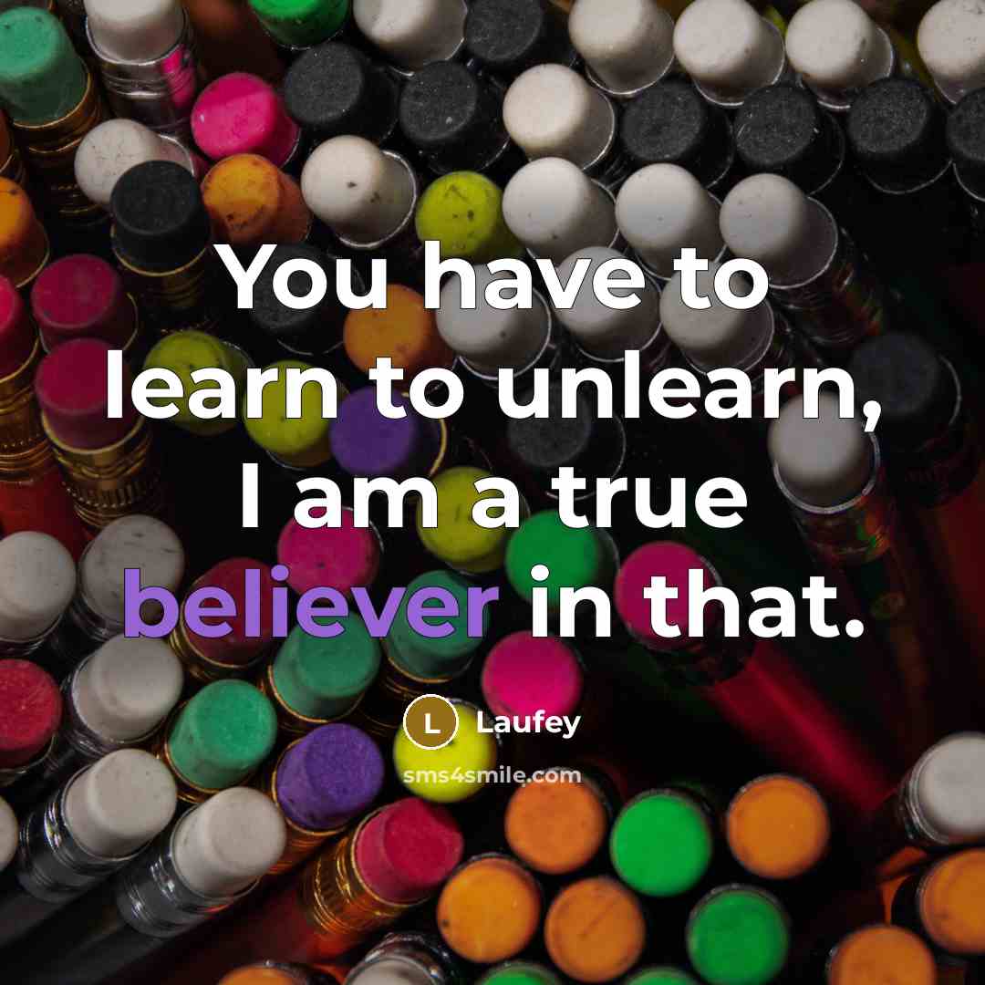 “You have to learn to unlearn, I am a true believer in that.” quote by Laufey