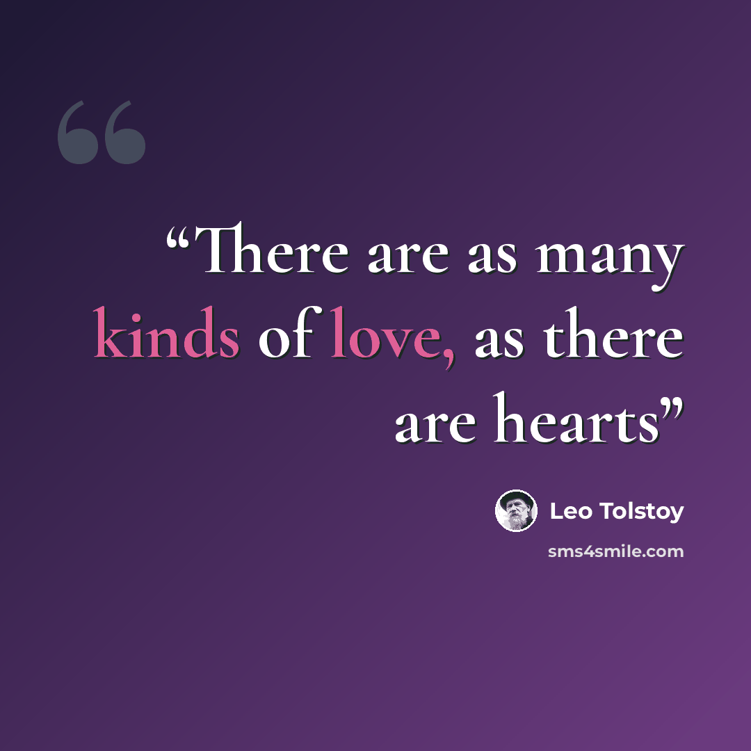 “There are as many kinds of love, as there are hearts” quote by Leo Tolstoy