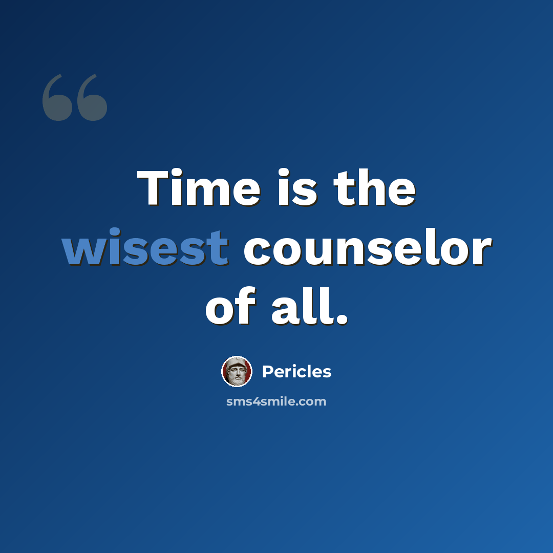 “Time is the wisest counselor of all.” quote by Pericles