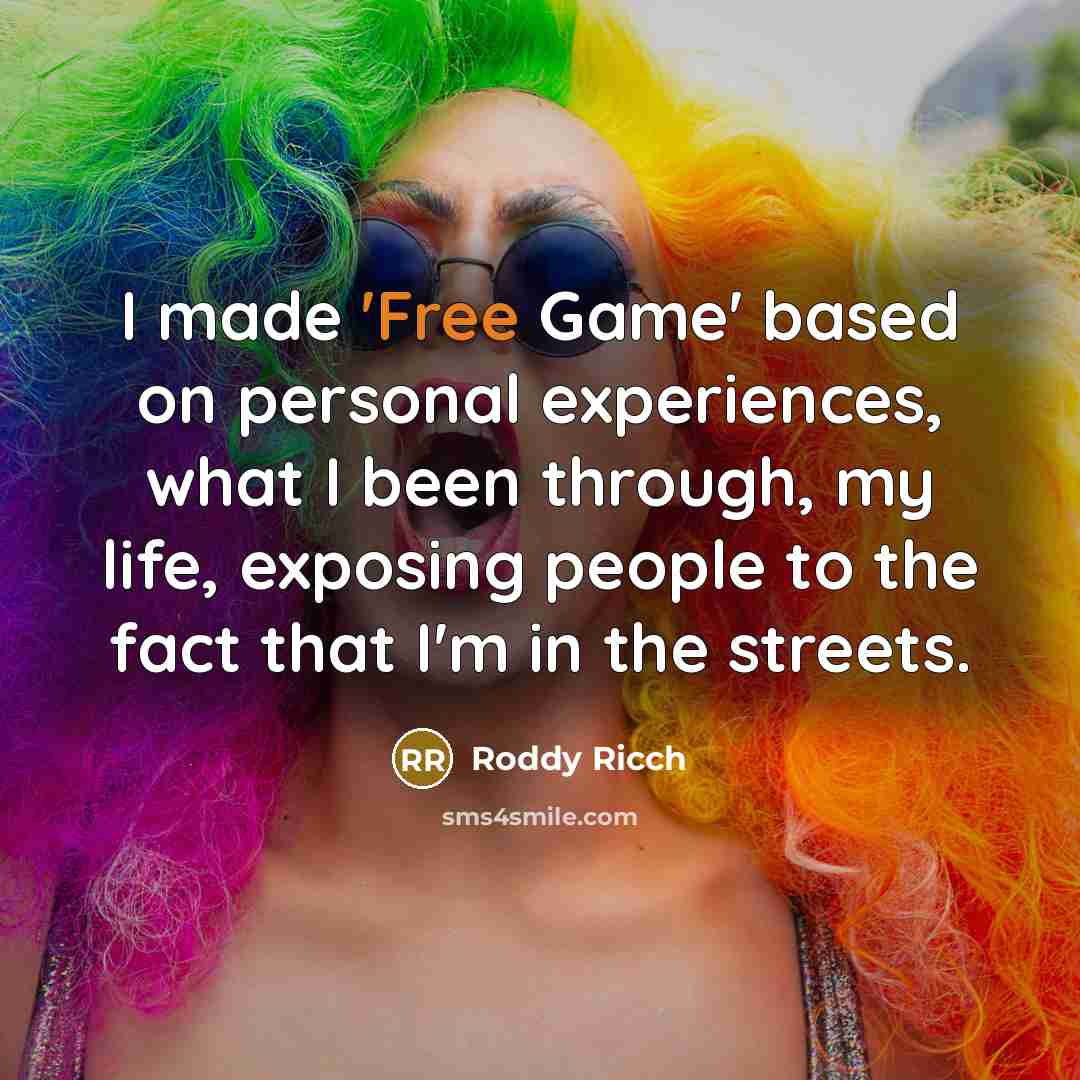 “I made 'Free Game' based on personal experiences, what I been through, my life, exposing people to the fact that I'm in the streets.” quote by Roddy Ricch