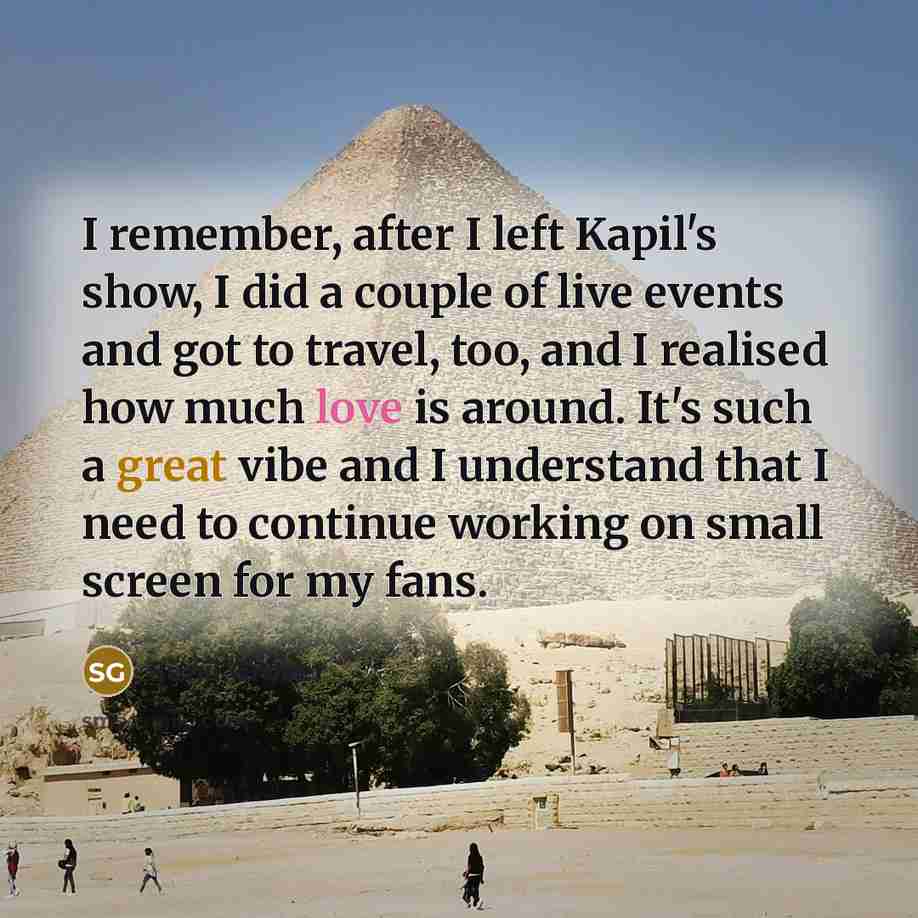 “I remember, after I left Kapil's show, I did a couple of live events and got to travel, too, and I realised how much love is around. It's such a great vibe and I understand that I need to continue working on small screen for my fans.” quote by Sunil Grover