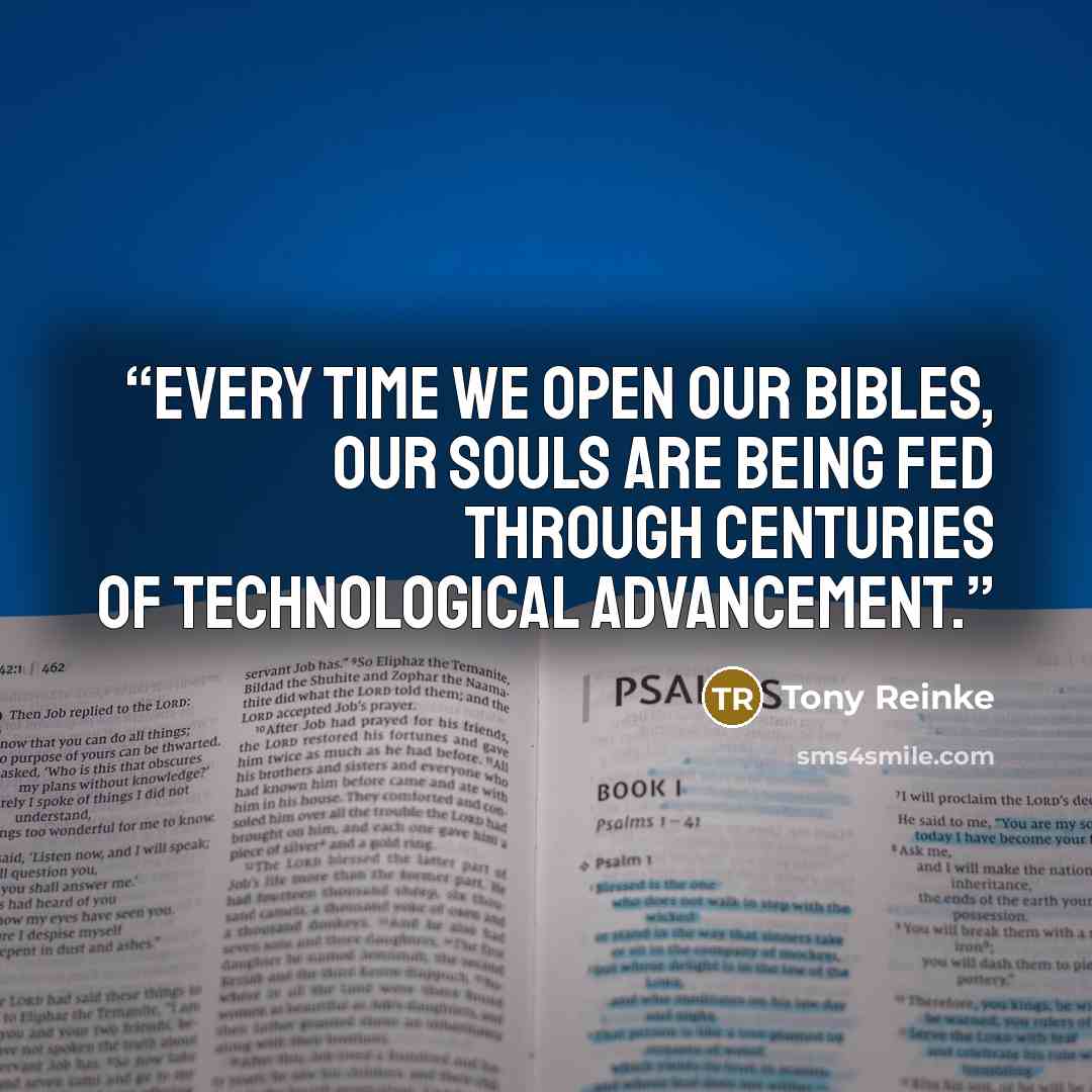 “Every time we open our Bibles, our souls are being fed through centuries of technological advancement.” quote by Tony Reinke