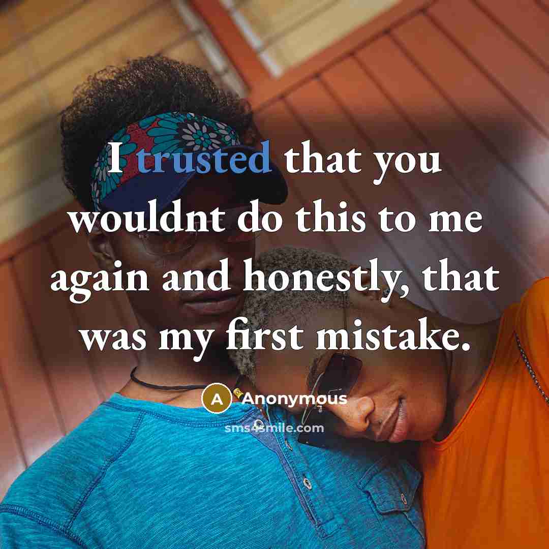“I trusted that you wouldnt do this to me again and honestly, that was my first mistake.” quote by Anonymous