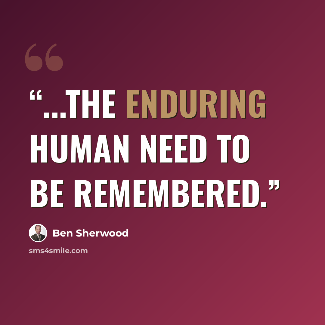 “...the enduring human need to be remembered.” quote by Ben Sherwood